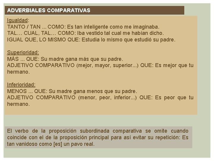 ADVERBIALES COMPARATIVAS Igualdad: TANTO / TAN. . . COMO: Es tan inteligente como me