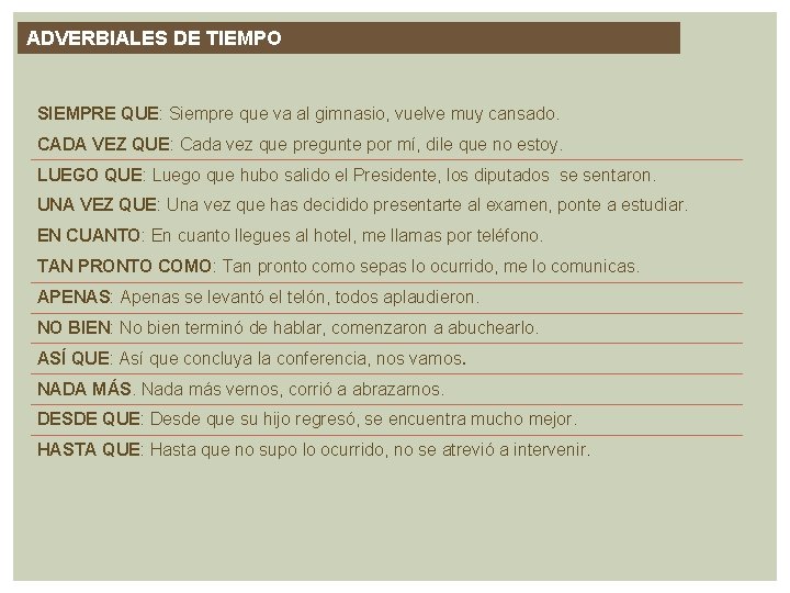 ADVERBIALES DE TIEMPO SIEMPRE QUE: Siempre que va al gimnasio, vuelve muy cansado. CADA