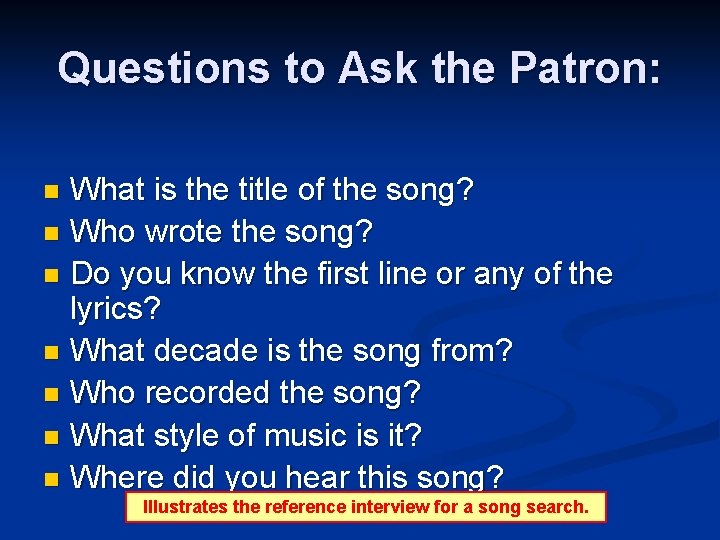 Questions to Ask the Patron: What is the title of the song? n Who