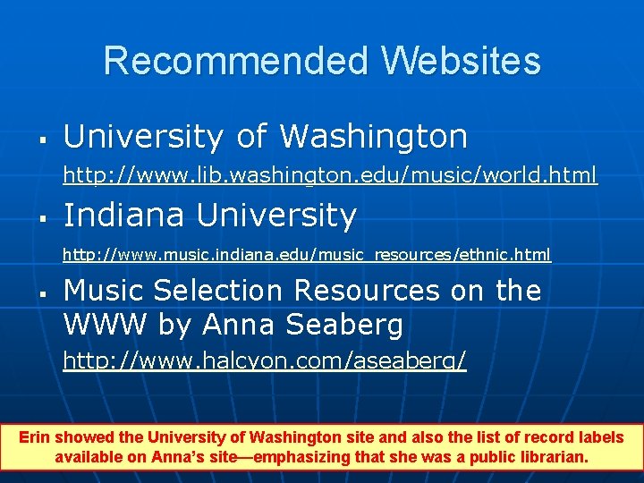 Recommended Websites § University of Washington http: //www. lib. washington. edu/music/world. html § Indiana