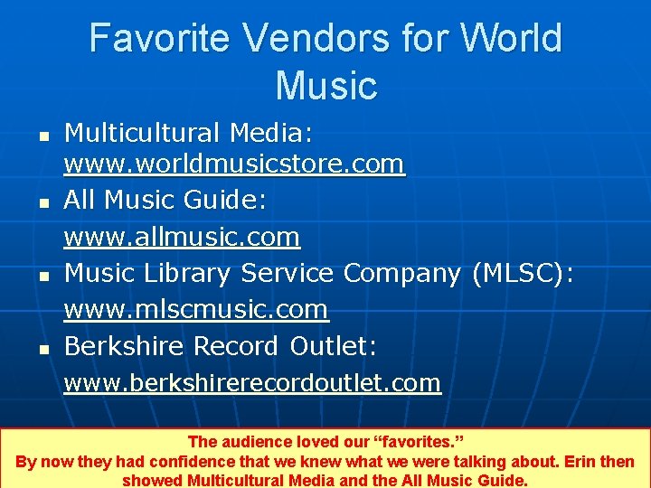 Favorite Vendors for World Music n n Multicultural Media: www. worldmusicstore. com All Music