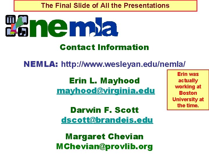 The Final Slide of All the Presentations Contact Information NEMLA: http: //www. wesleyan. edu/nemla/