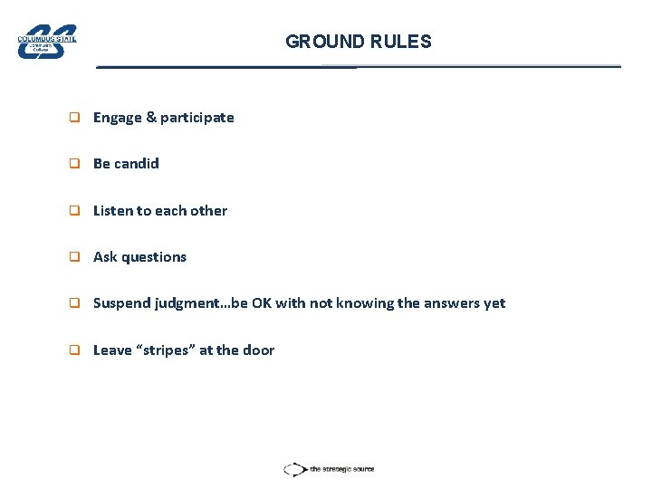 GROUND RULES q Engage & participate q Be candid q Listen to each other
