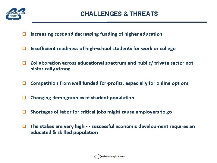 CHALLENGES & THREATS q Increasing cost and decreasing funding of higher education q Insufficient