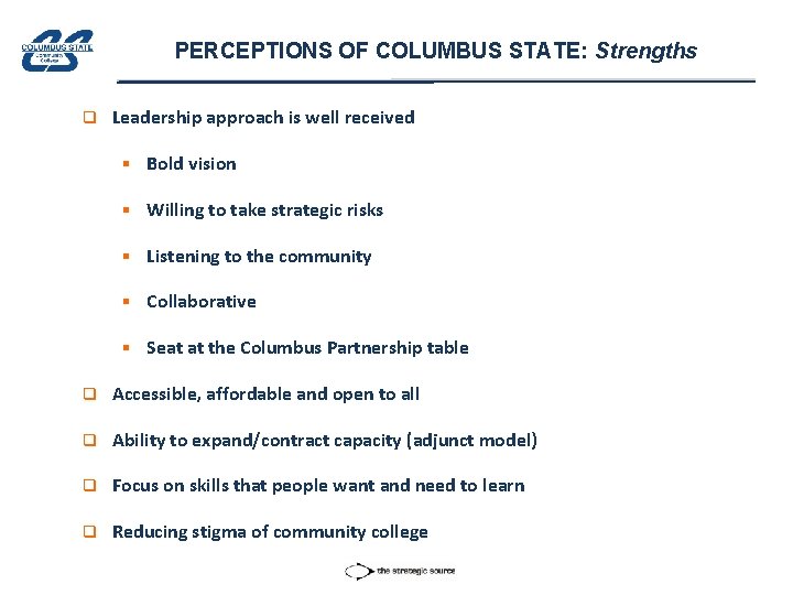 PERCEPTIONS OF COLUMBUS STATE: Strengths q Leadership approach is well received § Bold vision