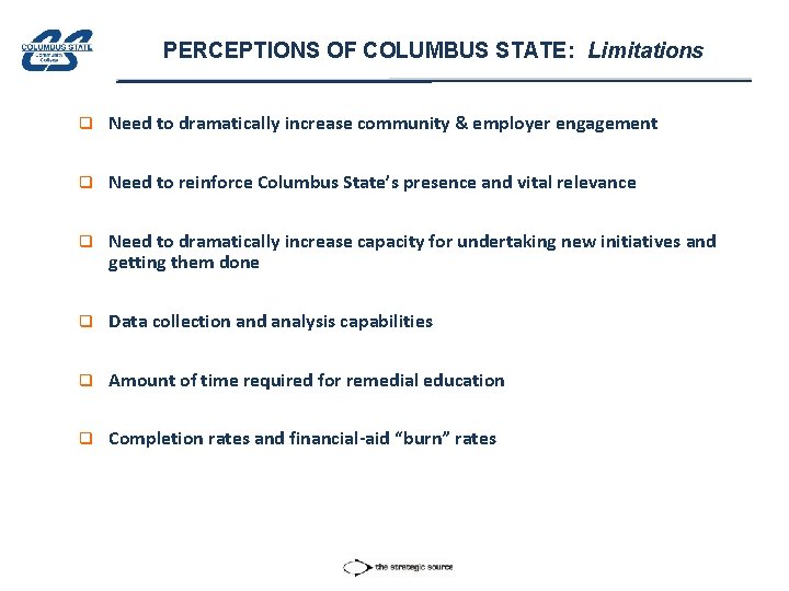 PERCEPTIONS OF COLUMBUS STATE: Limitations q Need to dramatically increase community & employer engagement