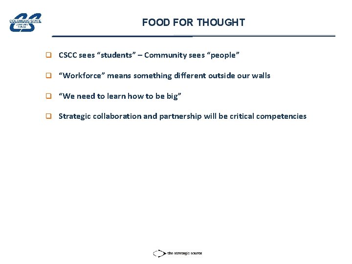 FOOD FOR THOUGHT q CSCC sees “students” – Community sees “people” q “Workforce” means