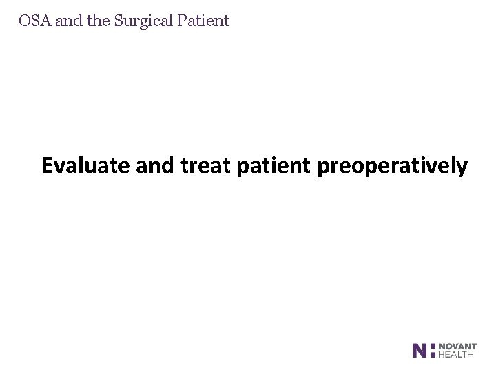 OSA and the Surgical Patient Evaluate and treat patient preoperatively 