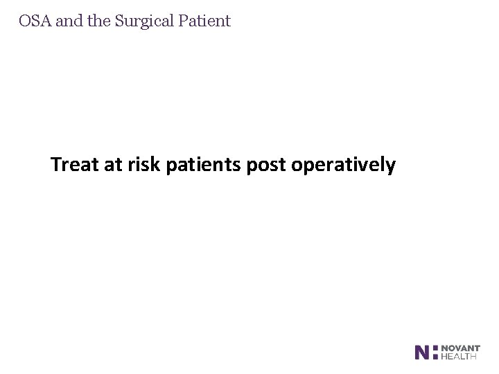 OSA and the Surgical Patient Treat at risk patients post operatively 