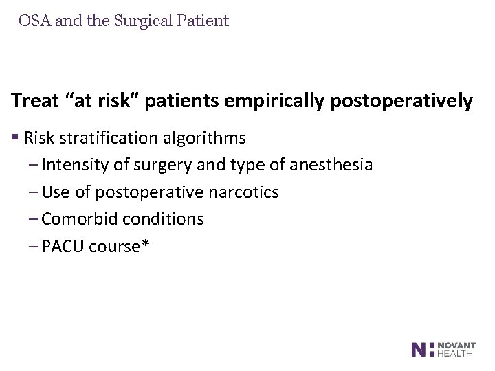 OSA and the Surgical Patient Treat “at risk” patients empirically postoperatively § Risk stratification