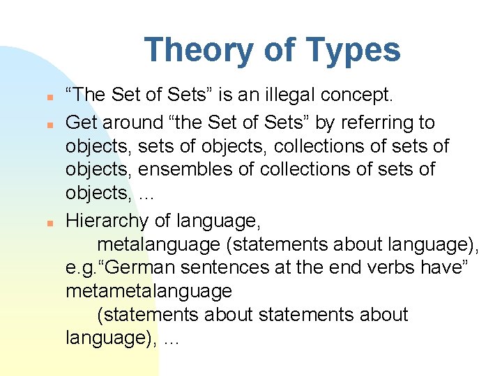 Theory of Types n n n “The Set of Sets” is an illegal concept.