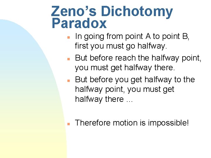 Zeno’s Dichotomy Paradox n n In going from point A to point B, first