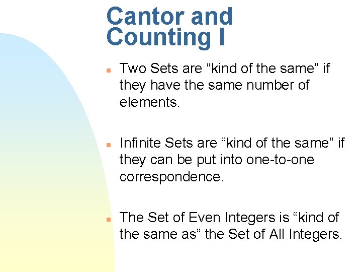 Cantor and Counting I n n n Two Sets are “kind of the same”