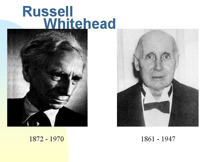 Russell Whitehead 1872 - 1970 1861 - 1947 