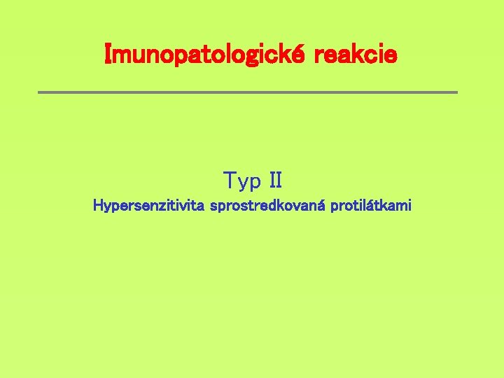 Imunopatologické reakcie Typ II Hypersenzitivita sprostredkovaná protilátkami 