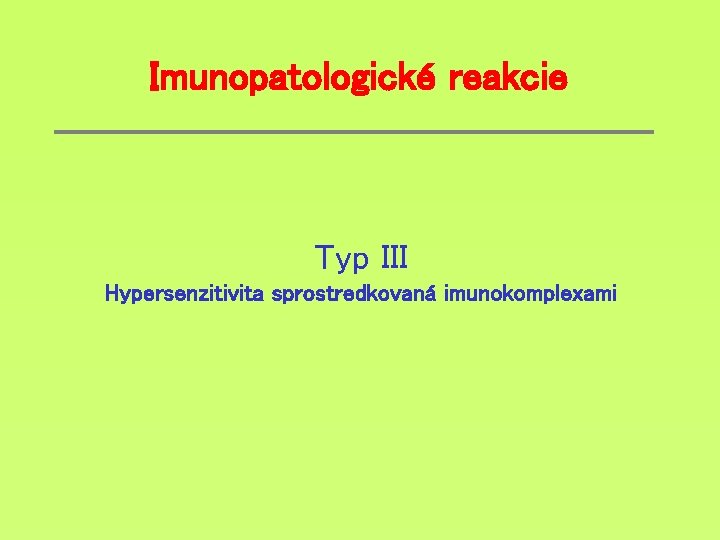 Imunopatologické reakcie Typ III Hypersenzitivita sprostredkovaná imunokomplexami 