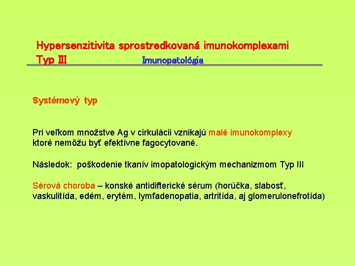 Hypersenzitivita sprostredkovaná imunokomplexami Typ III Imunopatológia Systémový typ Pri veľkom množstve Ag v cirkulácii