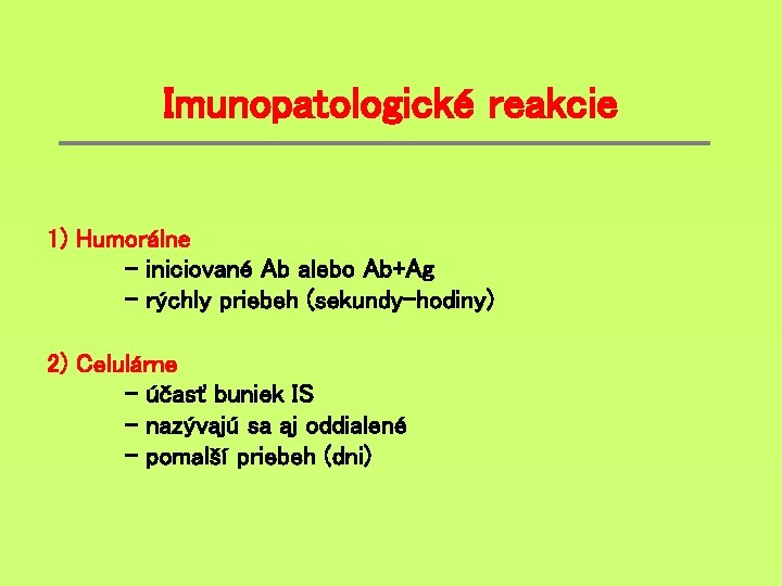 Imunopatologické reakcie 1) Humorálne - iniciované Ab alebo Ab+Ag - rýchly priebeh (sekundy-hodiny) 2)