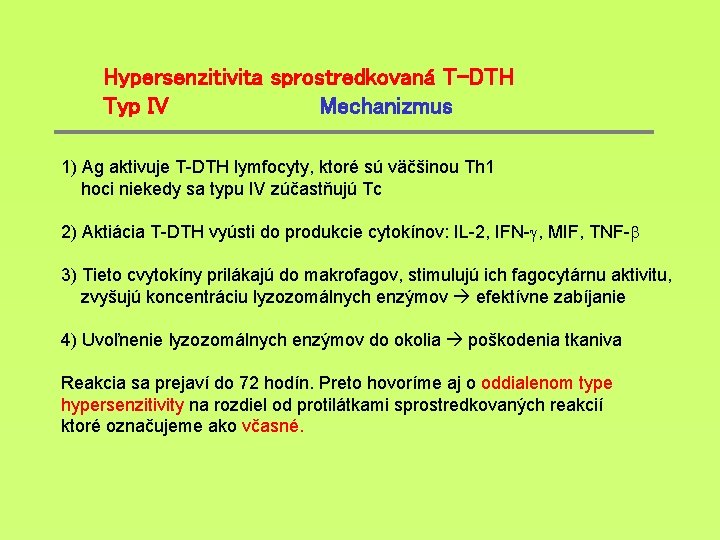 Hypersenzitivita sprostredkovaná T-DTH Typ IV Mechanizmus 1) Ag aktivuje T-DTH lymfocyty, ktoré sú väčšinou