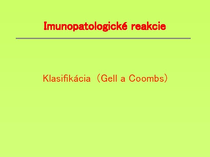 Imunopatologické reakcie Klasifikácia (Gell a Coombs) 