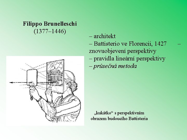 Filippo Brunelleschi (1377– 1446) – architekt – Battisterio ve Florencii, 1427 – znovuobjevení perspektivy