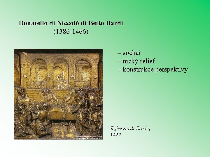 Donatello di Niccolò di Betto Bardi (1386 -1466) – sochař – nízký reliéf –