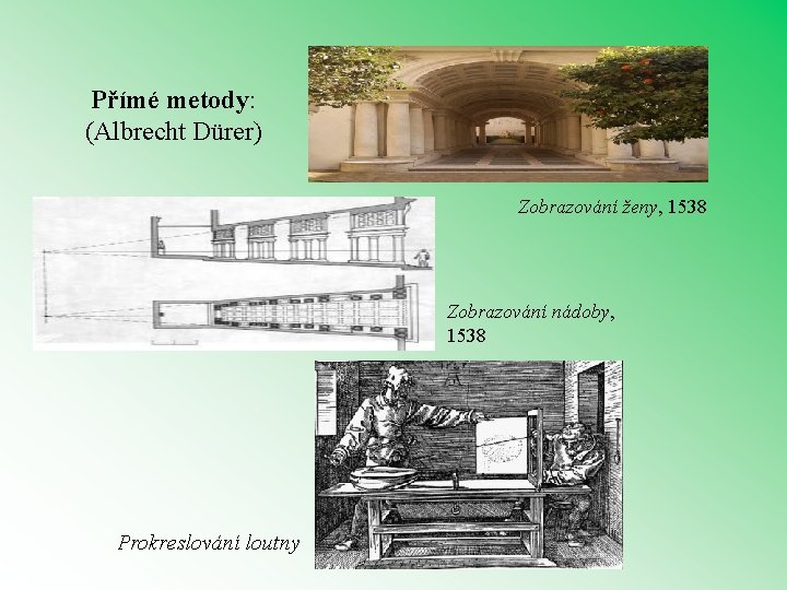 Přímé metody: (Albrecht Dürer) Zobrazování ženy, 1538 Zobrazování nádoby, 1538 Prokreslování loutny 