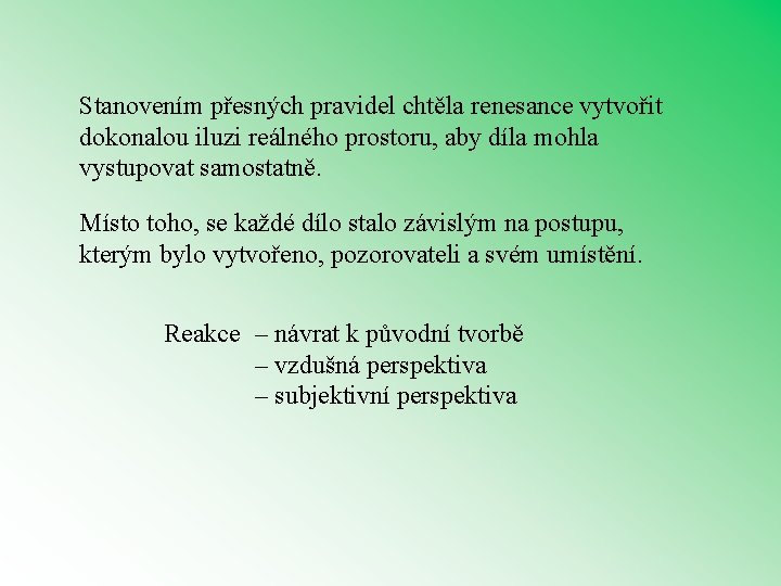 Stanovením přesných pravidel chtěla renesance vytvořit dokonalou iluzi reálného prostoru, aby díla mohla vystupovat