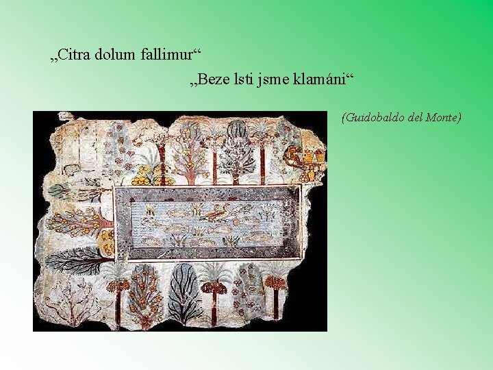 „Citra dolum fallimur“ „Beze lsti jsme klamáni“ (Guidobaldo del Monte) 