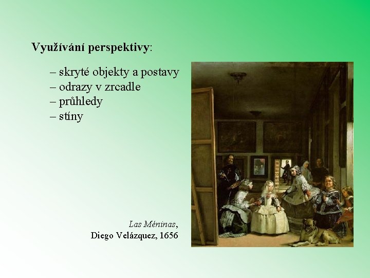 Využívání perspektivy: – skryté objekty a postavy – odrazy v zrcadle – průhledy –