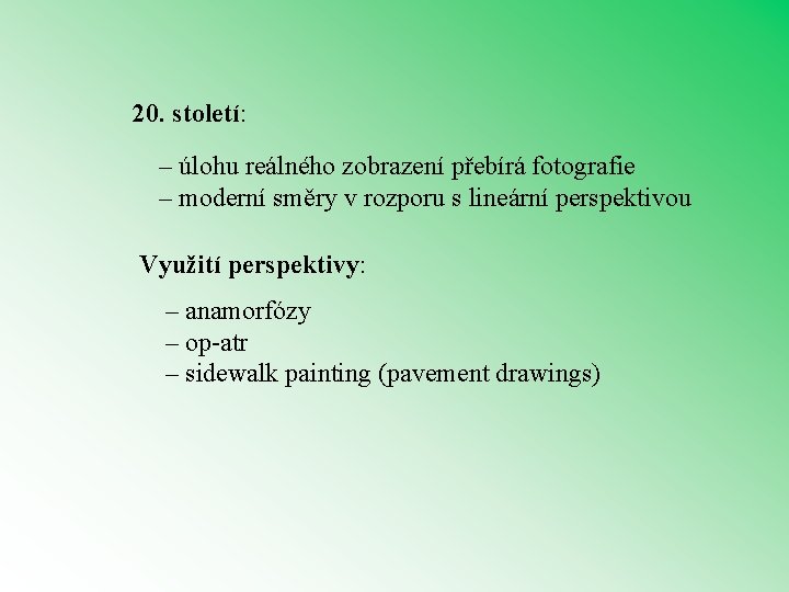 20. století: – úlohu reálného zobrazení přebírá fotografie – moderní směry v rozporu s