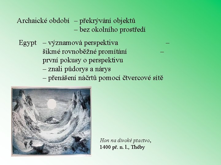 Archaické období – překrývání objektů – bez okolního prostředí Egypt – významová perspektiva –