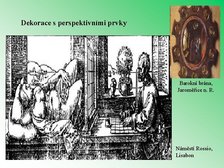 Dekorace s perspektivními prvky Barokní brána, Jaroměřice n. R. Náměstí Rossio, Lisabon 