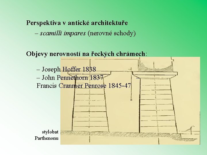 Perspektiva v antické architektuře – scamilli impares (nerovné schody) Objevy nerovností na řeckých chrámech: