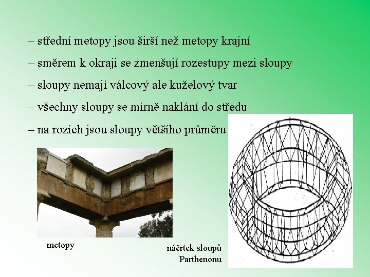 – střední metopy jsou širší než metopy krajní – směrem k okraji se zmenšují
