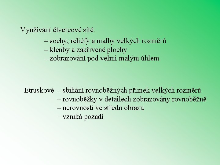 Využívání čtvercové sítě: – sochy, reliéfy a malby velkých rozměrů – klenby a zakřivené