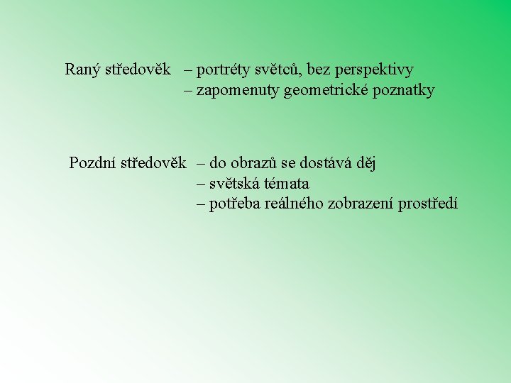 Raný středověk – portréty světců, bez perspektivy – zapomenuty geometrické poznatky Pozdní středověk –