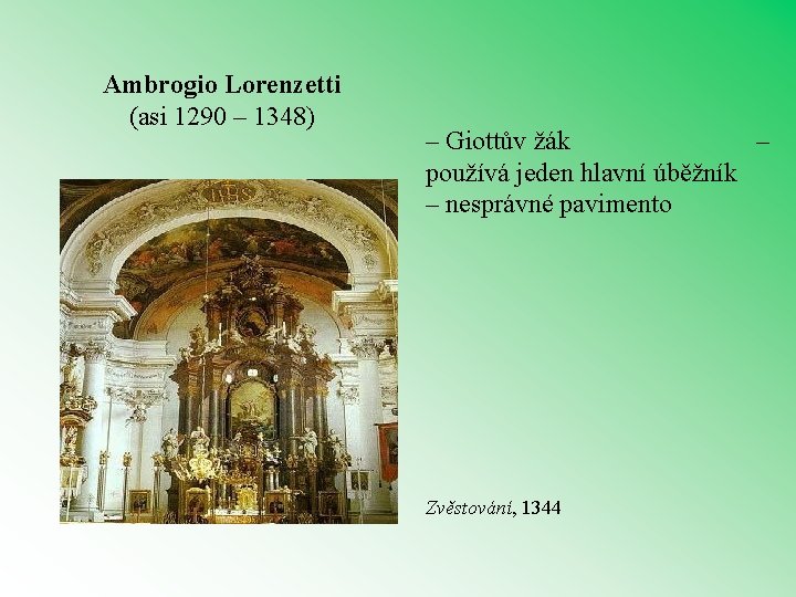 Ambrogio Lorenzetti (asi 1290 – 1348) – Giottův žák – používá jeden hlavní úběžník