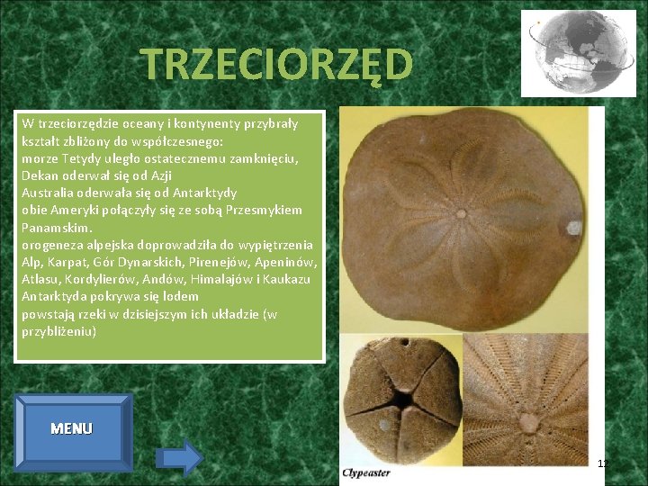 TRZECIORZĘD W trzeciorzędzie oceany i kontynenty przybrały kształt zbliżony do współczesnego: morze Tetydy uległo