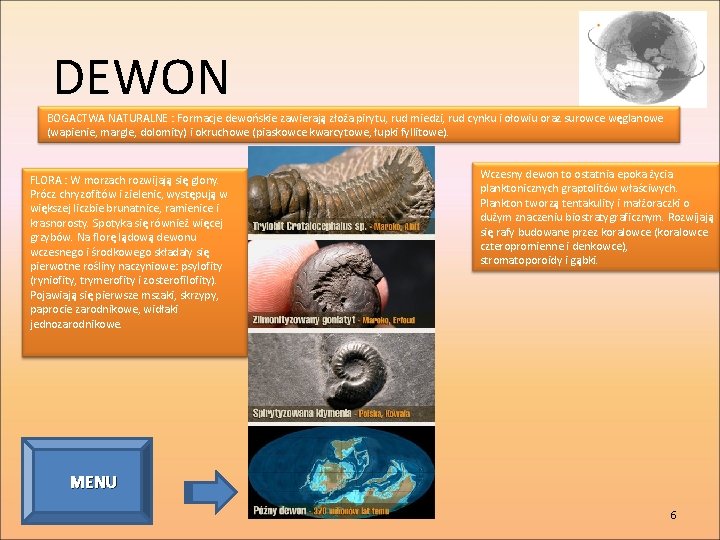 DEWON BOGACTWA NATURALNE : Formacje dewońskie zawierają złoża pirytu, rud miedzi, rud cynku i