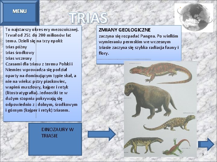 MENU TRIAS To najstarszy okres ery mezozoicznej. Trwał od 251 do 200 milionów lat