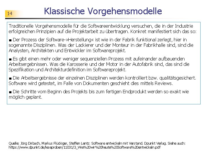 14 Klassische Vorgehensmodelle Traditionelle Vorgehensmodelle für die Softwareentwicklung versuchen, die in der Industrie erfolgreichen