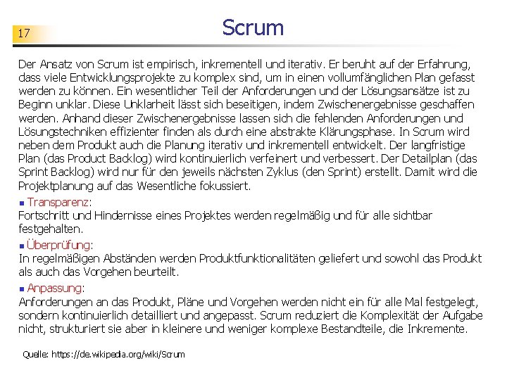 17 Scrum Der Ansatz von Scrum ist empirisch, inkrementell und iterativ. Er beruht auf