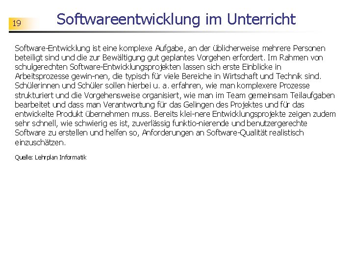 19 Softwareentwicklung im Unterricht Software-Entwicklung ist eine komplexe Aufgabe, an der üblicherweise mehrere Personen