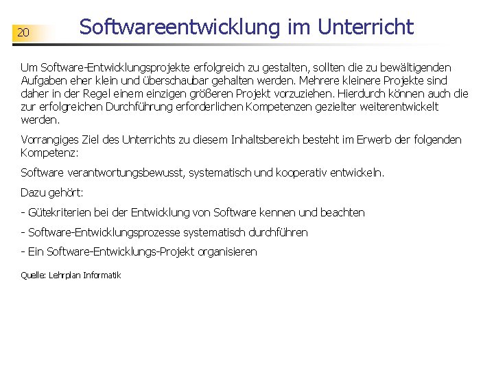 20 Softwareentwicklung im Unterricht Um Software-Entwicklungsprojekte erfolgreich zu gestalten, sollten die zu bewältigenden Aufgaben