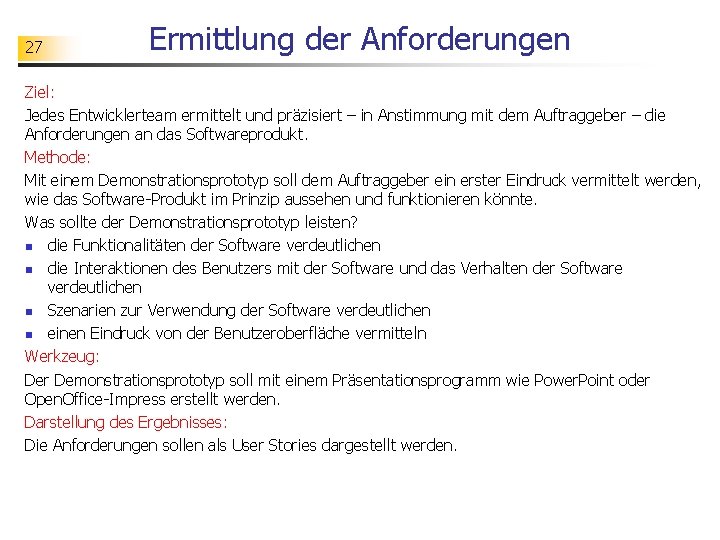 27 Ermittlung der Anforderungen Ziel: Jedes Entwicklerteam ermittelt und präzisiert – in Anstimmung mit