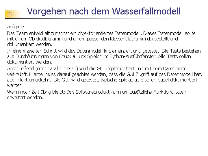 29 Vorgehen nach dem Wasserfallmodell Aufgabe: Das Team entwickelt zunächst ein objektorientiertes Datenmodell. Dieses