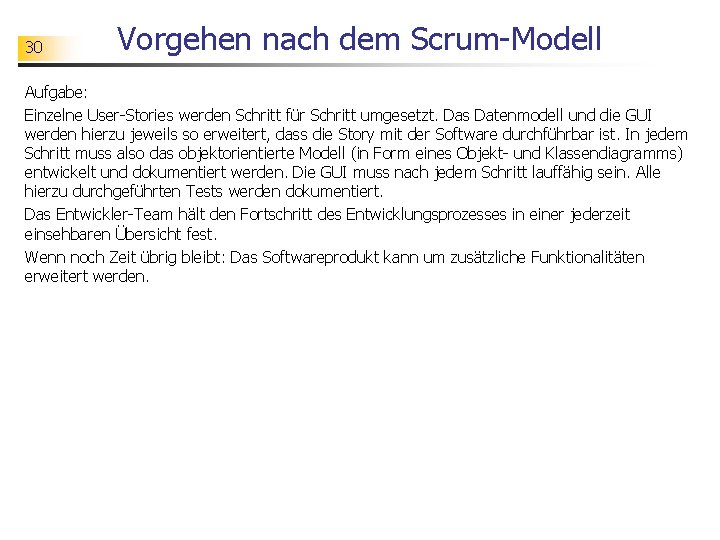 30 Vorgehen nach dem Scrum-Modell Aufgabe: Einzelne User-Stories werden Schritt für Schritt umgesetzt. Das