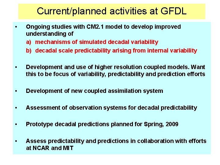 Current/planned activities at GFDL • Ongoing studies with CM 2. 1 model to develop