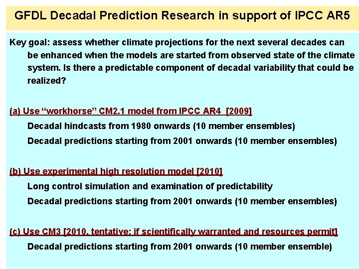 GFDL Decadal Prediction Research in support of IPCC AR 5 Key goal: assess whether